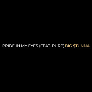 Listen to Pride in My Eyes (Explicit) song with lyrics from Big $tunna