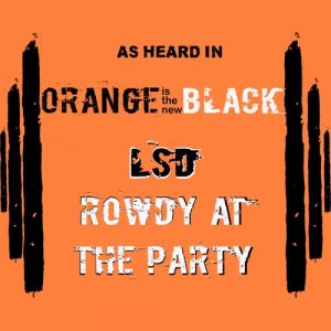 ดาวน์โหลดและฟังเพลง Rowdy at the Party (As Heard in Orange Is the New Black) (Explicit) พร้อมเนื้อเพลงจาก LSD