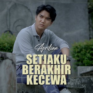 Dengarkan Setiaku Berakhir Kecewa lagu dari Aprilian dengan lirik