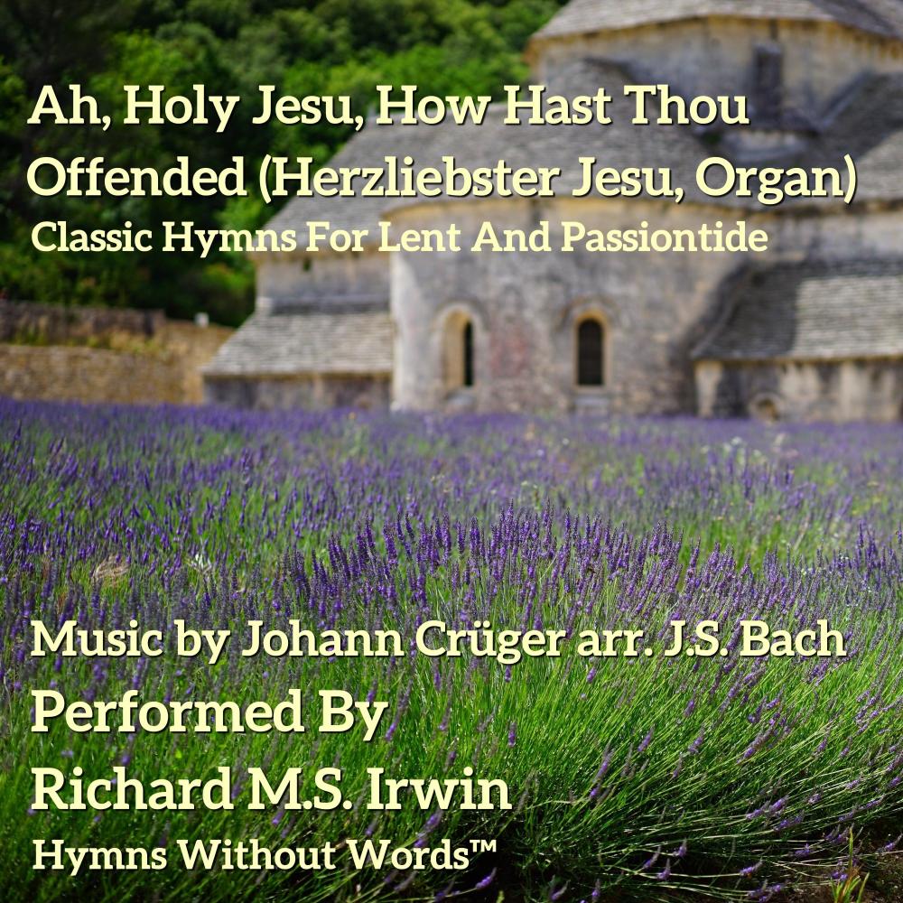 Ah, Holy Jesu, How Hast Thou Offended (Herzliebster Jesu, Organ)