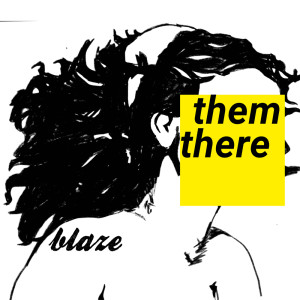 ดาวน์โหลดและฟังเพลง Blaze (Orbit Radio Remix) พร้อมเนื้อเพลงจาก Them There