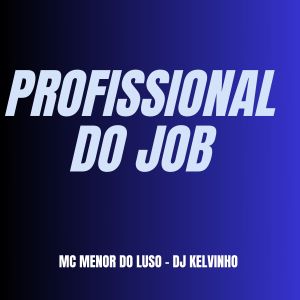 Dengarkan Ptofissional Do Job (Explicit) lagu dari MC Menor do Luso dengan lirik