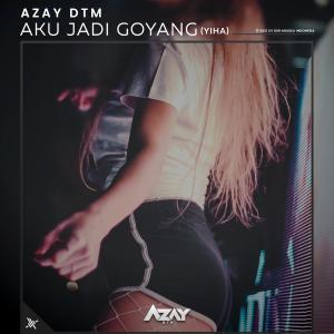 Dengarkan Aku Jadi Goyang (Yiha) lagu dari Azay DTM dengan lirik
