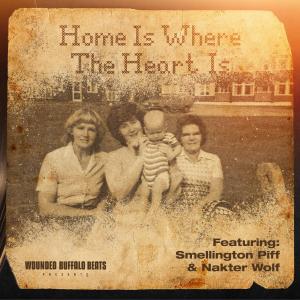 Wounded Buffalo Beats的專輯Home is Where The Heart is (feat. Smellington Piff, Nakter Wolf & JabbaThaKut) (Explicit)