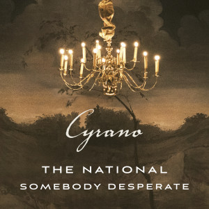 The National的專輯Somebody Desperate (From ''Cyrano'' Soundtrack)