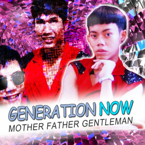 收聽Generation Now的Mother Father Gentleman (แม่ พ่อ สุภาพบุรุษ)歌詞歌曲