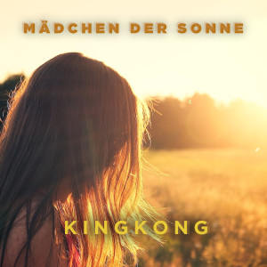 收聽KingKong的Mädchen Der Sonne歌詞歌曲