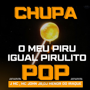 收聽J MC的Chupa o Meu Piru Igual Pirulito Pop (Explicit)歌詞歌曲
