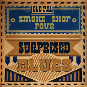Old Pal Smoke Shop Four的專輯Surprised Blues