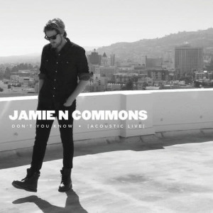 收聽Jamie N Commons的Don't You Know (Acoustic Live)歌詞歌曲