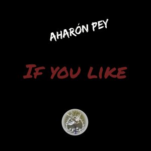 收聽Aharon Pey的If You Like歌詞歌曲
