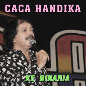 收聽Caca Handika的Ke Binaria歌詞歌曲