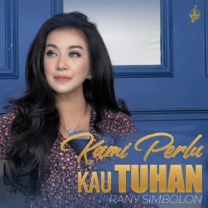ดาวน์โหลดและฟังเพลง Kami Perlu Kau Tuhan พร้อมเนื้อเพลงจาก Rani Simbolon