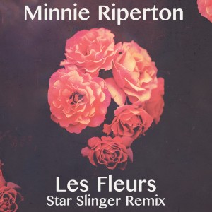 อัลบัม Les Fleurs (Star Slinger Remix) ศิลปิน Minnie Riperton
