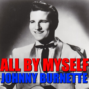 ดาวน์โหลดและฟังเพลง All By Myself พร้อมเนื้อเพลงจาก Johnny Burnette