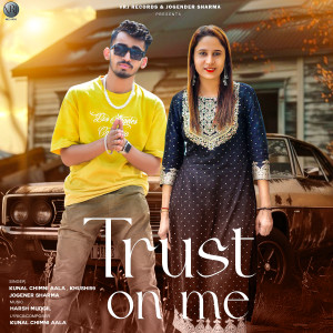 Listen to Trust on me song with lyrics from Kunal Chimni Aala