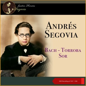 安德烈斯·塞戈维亚的专辑Bach - Torroba - Sor (HMV Recordings of 1927 - 1928)