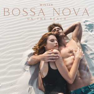 Winter Bossa Nova on the Beach (Bossa Nova Chill Out, Jazz Beyond Borders) dari Instrumental Bossa Jazz Ambient