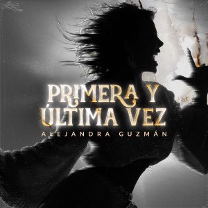 อัลบัม Primera Y Última Vez ศิลปิน Alejandra Guzmán
