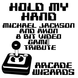 收聽Arcade Wizards的Hold My Hand (Michael Jackson & Akon 8 Bit Video Game Tribute)歌詞歌曲