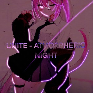 Dengarkan Atmospheric Night lagu dari UNiTE dengan lirik