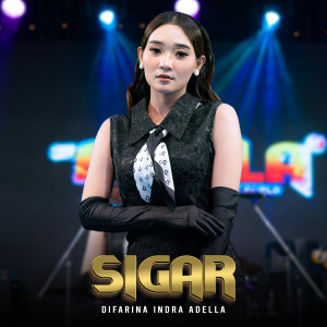 Dengarkan lagu Sigar nyanyian Difarina Indra Adella dengan lirik