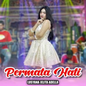 Dengarkan Permata Hati lagu dari Lusyana Jelita Adella dengan lirik