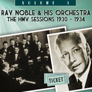 Album The HMV Sessions 1930 - 1934, Vol. 3 from Ray Noble & His Orchestra