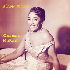 收聽Carmen McRae的Blue Moon歌詞歌曲