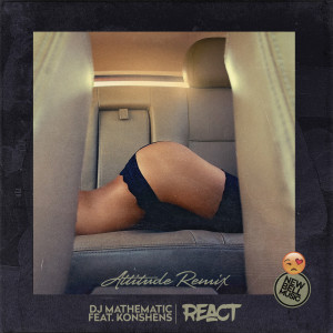 Attitude的专辑React (Remix) [feat. Konshens & Attitude] (Explicit)