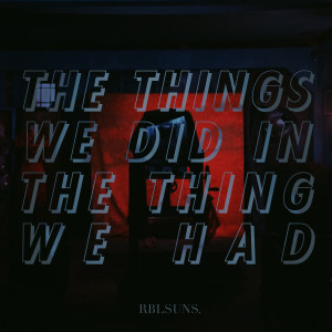 Dengarkan The Things We Did (In the Thing We Had) lagu dari rebelsuns. dengan lirik