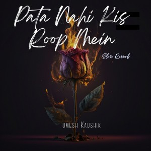 收聽Umesh Kaushik的Pata Nahi Kis Roop Mein (Slow Reverb)歌詞歌曲
