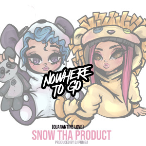 ดาวน์โหลดและฟังเพลง Nowhere to Go (Quarantine Love) (Explicit) พร้อมเนื้อเพลงจาก Snow tha Product