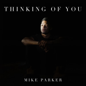 Dengarkan Thinking Of You lagu dari Mike Parker dengan lirik