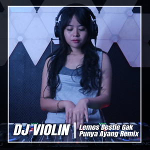 Dengarkan Lemes Bestie Gak Punya Ayang Remix lagu dari DJ Violin dengan lirik