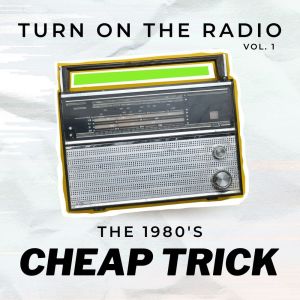 อัลบัม Cheap Trick Turn On The Radio The 1980's vol. 1 ศิลปิน Cheap Trick