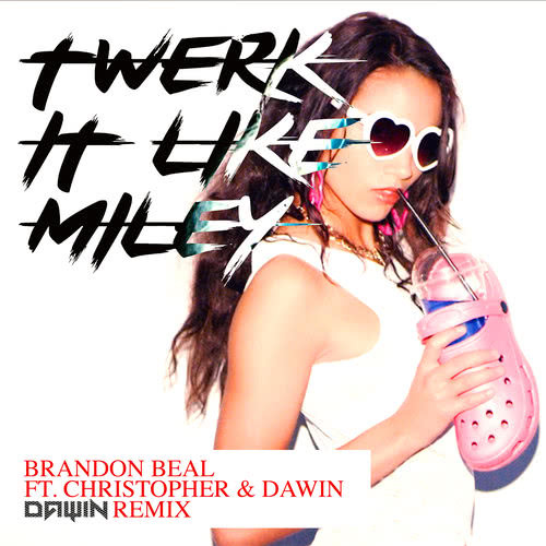 Twerk It Like Miley (Dawin Remix)