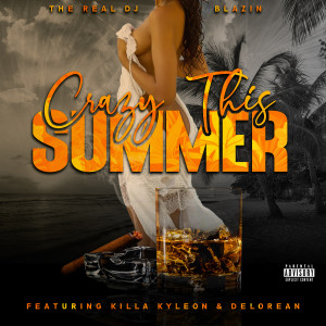 Listen to Crazy This Summer (Explicit) song with lyrics from The Real Dj Blazin