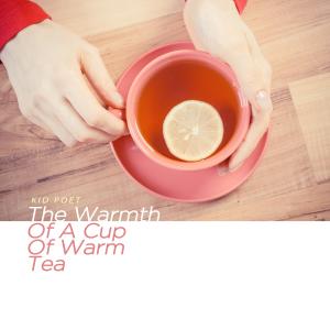 The Warmth Of A Cup Of Warm Tea