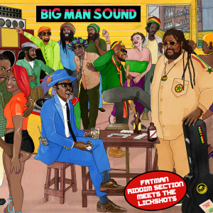 Album Big Man Sound: Fatman Riddim Section meets The Lickshots from Fatman Riddim Section