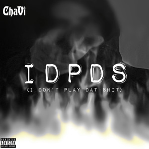 ดาวน์โหลดและฟังเพลง Idpds (I Don’t Play Dat ****) (Explicit) พร้อมเนื้อเพลงจาก Chavi