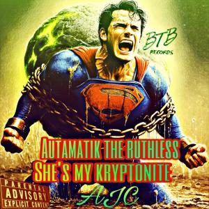 收聽AJC的She's my Kryptonite (feat. Autamatik The Ruthless) (Explicit)歌詞歌曲