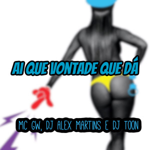 ดาวน์โหลดและฟังเพลง Ai Que Vontade Que Dá พร้อมเนื้อเพลงจาก DJ ALEX MARTINS