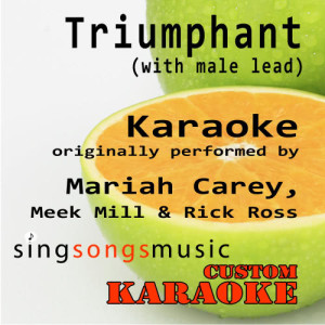 อัลบัม Triumphant (With Male Lead) [Originally Performed By Mariah Carey, Meek Mill & Rick Ross] [Karaoke Audio version]  ศิลปิน Custom Karaoke