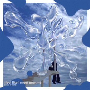 Listen to i feel like i meet new me ! song with lyrics from JIANG SHIDAO