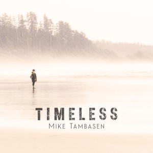 ดาวน์โหลดและฟังเพลง Timeless พร้อมเนื้อเพลงจาก Mike Tambasen