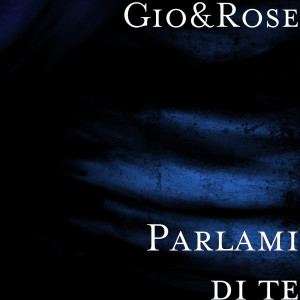 Dengarkan lagu Parlami di te nyanyian Gio dengan lirik
