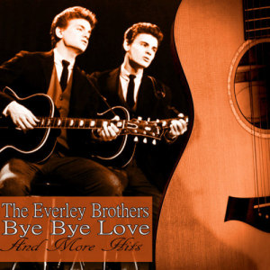 收聽The Everly Brothers的Bye Bye Love歌詞歌曲