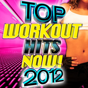 อัลบัม Top Workout Hits Now! 2012 ศิลปิน Cardio Workout Crew