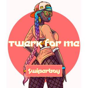 ดาวน์โหลดและฟังเพลง Twerk for Me พร้อมเนื้อเพลงจาก Swiperboy